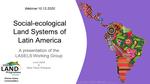 Presentation of GLP Working Group - Socio-Ecological Land Systems of Latin America